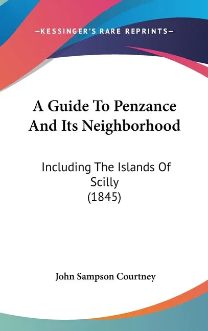 Guide To Penzance And Its Neighborhood: Including The Islands Of Scilly (1845) - stevensbooks