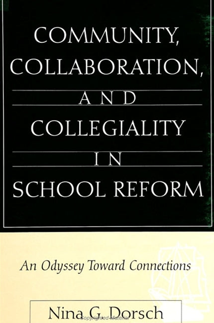 Community, Collaboration, and Collegiality in School Reform: An Odyssey Toward Connections - Ingram