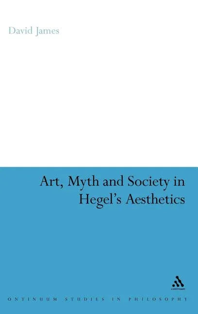 Art, Myth and Society in Hegel's Aesthetics - stevensbooks
