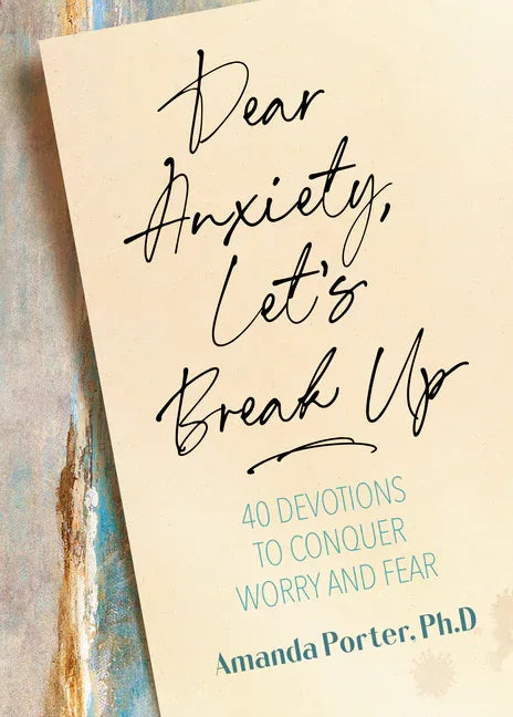 Dear Anxiety, Let's Break Up: 40 Devotions to Conquer Worry and Fear - stevensbooks