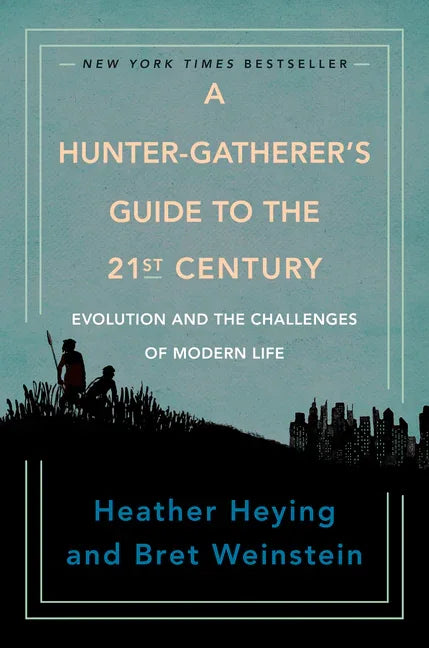 Hunter-Gatherer's Guide to the 21st Century: Evolution and the Challenges of Modern Life - stevensbooks
