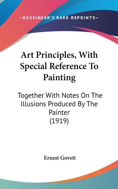 Art Principles, With Special Reference To Painting: Together With Notes On The Illusions Produced By The Painter (1919) - stevensbooks