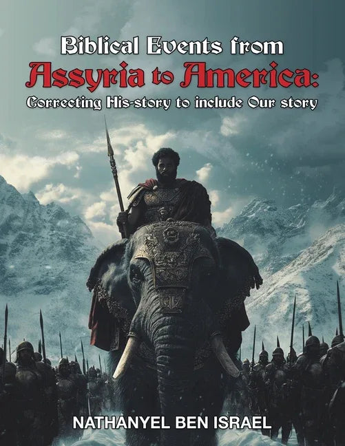 Biblical Events from Assyria to America: Correcting His-story to include Our story - stevensbooks