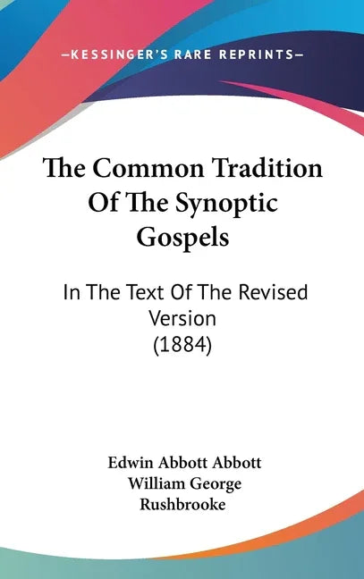 Common Tradition Of The Synoptic Gospels: In The Text Of The Revised Version (1884) - stevensbooks