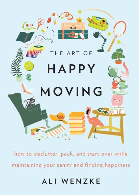Art of Happy Moving: How to Declutter, Pack, and Start Over While Maintaining Your Sanity and Finding Happiness - stevensbooks