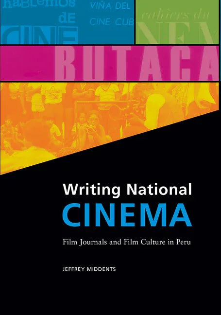Writing National Cinema: Film Journals and Film Culture in Peru - stevensbooks