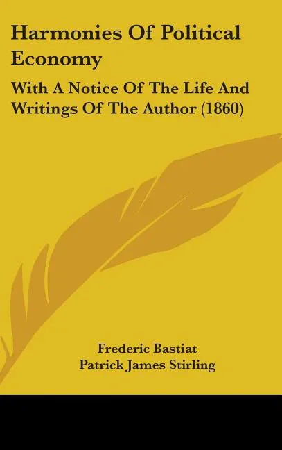 Harmonies Of Political Economy: With A Notice Of The Life And Writings Of The Author (1860) - stevensbooks