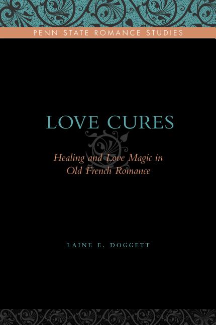 Love Cures: Healing and Love Magic in Old French Romance - Ingram