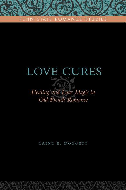 Love Cures: Healing and Love Magic in Old French Romance - stevensbooks