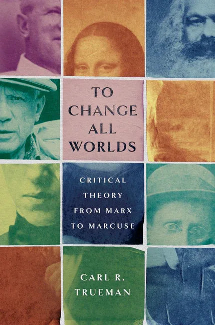 To Change All Worlds: Critical Theory from Marx to Marcuse - stevensbooks
