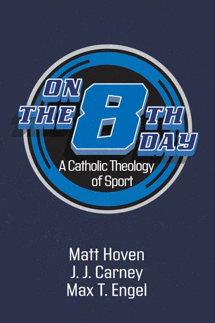 On the Eighth Day: A Catholic Theology of Sport - stevensbooks