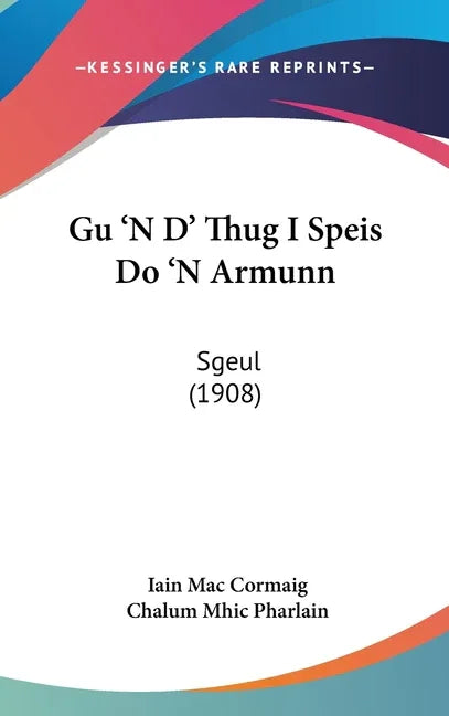 Gu 'N D' Thug I Speis Do 'N Armunn: Sgeul (1908) - stevensbooks