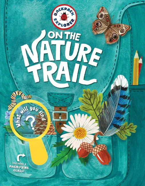 Backpack Explorer: On the Nature Trail: What Will You Find? - stevensbooks