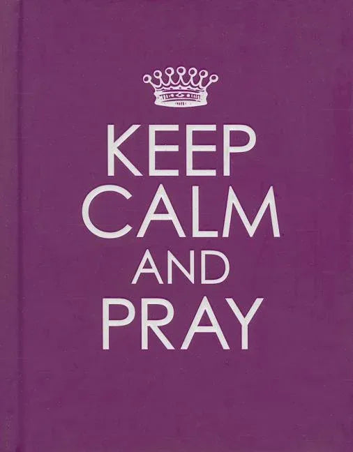 Keep Calm and Pray - Hardcover Edition - stevensbooks