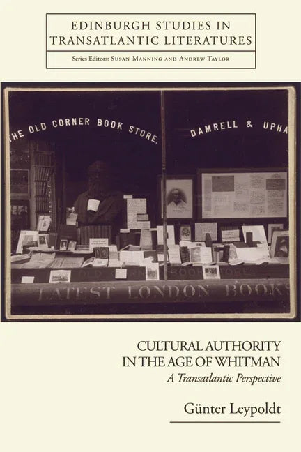 Cultural Authority in the Age of Whitman: A Transatlantic Perspective - stevensbooks