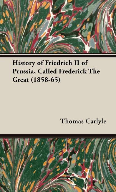 History of Friedrich II of Prussia, Called Frederick The Great (1858-65) - stevensbooks