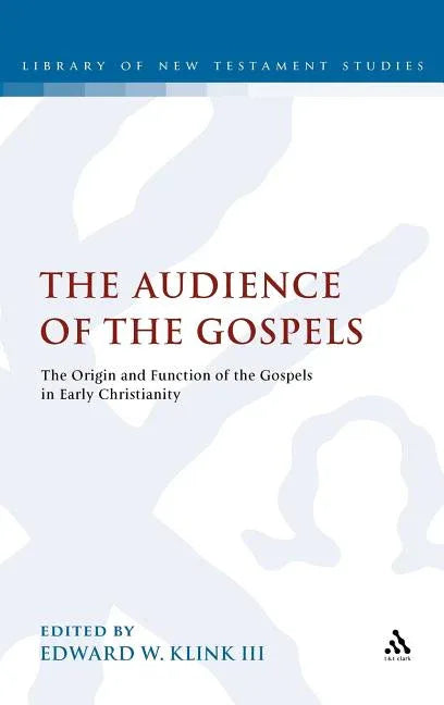 Audience of the Gospels: The Origin and Function of the Gospels in Early Christianity - stevensbooks