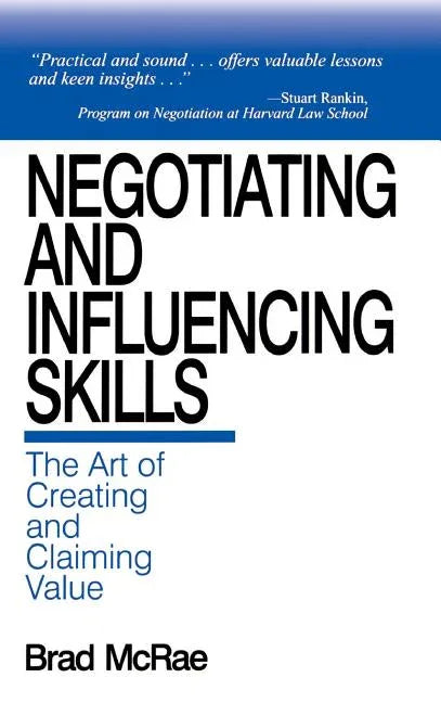 Negotiating and Influencing Skills: The Art of Creating and Claiming Value - stevensbooks
