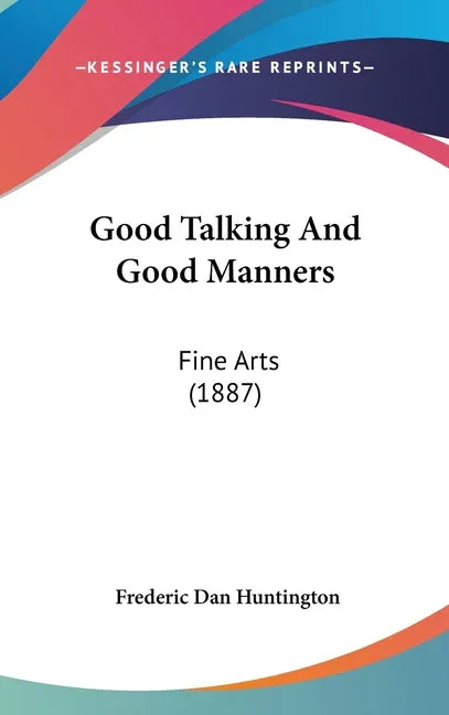 Good Talking And Good Manners: Fine Arts (1887) - stevensbooks