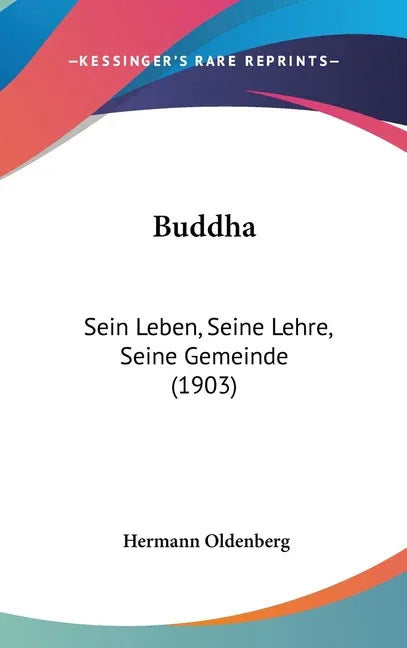 Buddha: Sein Leben, Seine Lehre, Seine Gemeinde (1903) - stevensbooks