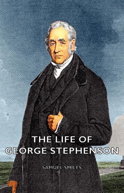 Life of George Stephenson - stevensbooks