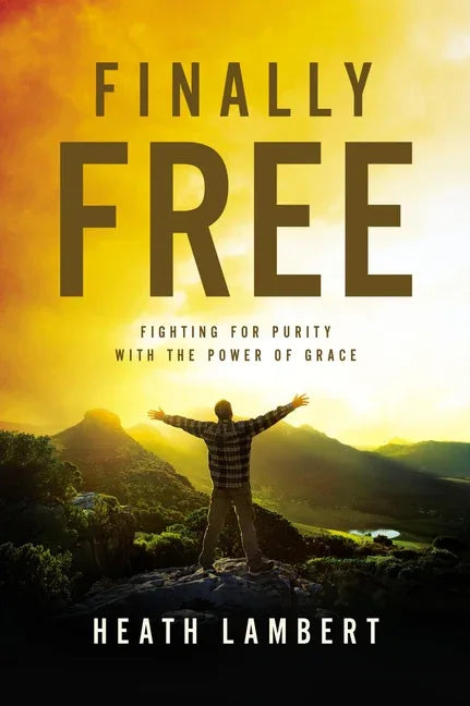 Finally Free: Fighting for Purity with the Power of Grace - stevensbooks