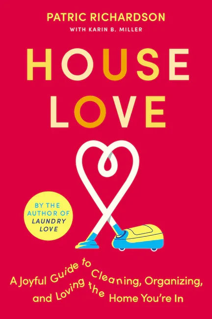 House Love: A Joyful Guide to Cleaning, Organizing, and Loving the Home You're in - stevensbooks
