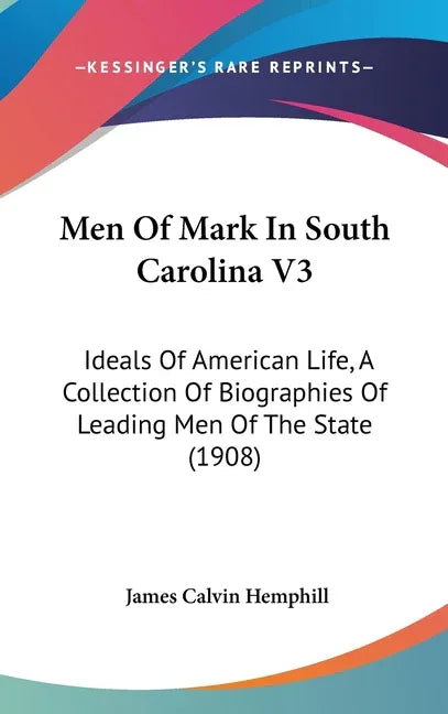 Men Of Mark In South Carolina V3: Ideals Of American Life, A Collection Of Biographies Of Leading Men Of The State (1908) - stevensbooks