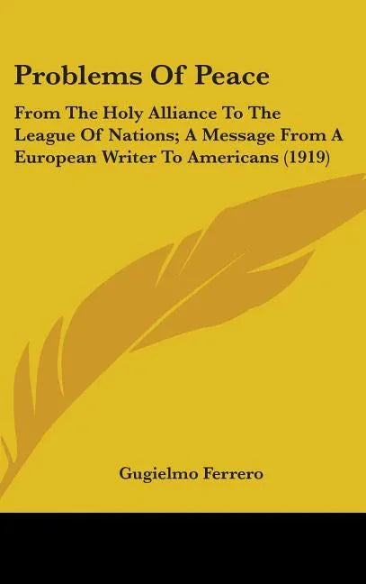 Problems Of Peace: From The Holy Alliance To The League Of Nations; A Message From A European Writer To Americans (1919) - stevensbooks