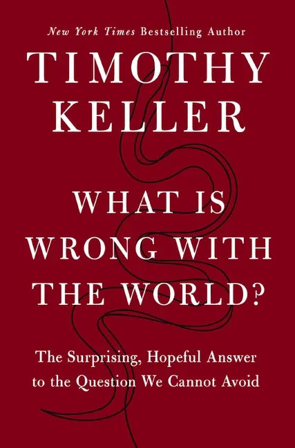 What Is Wrong with the World?: The Surprising, Hopeful Answer to the Question We Cannot Avoid - stevensbooks
