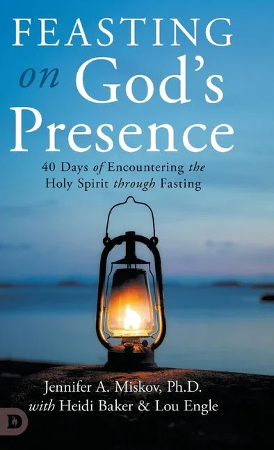 Feasting on God's Presence: 40 Days of Encountering the Holy Spirit through Fasting - stevensbooks