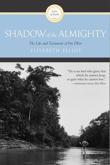 Shadow of the Almighty: The Life and Testament of Jim Elliot - stevensbooks