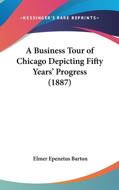 Business Tour of Chicago Depicting Fifty Years' Progress (1887) - Ingram