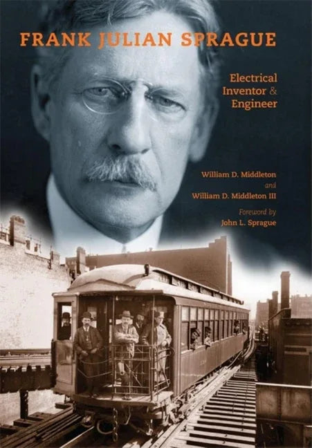Frank Julian Sprague: Electrical Inventor & Engineer - stevensbooks