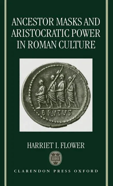 Ancestor Masks and Aristocratic Power in Roman Culture - stevensbooks