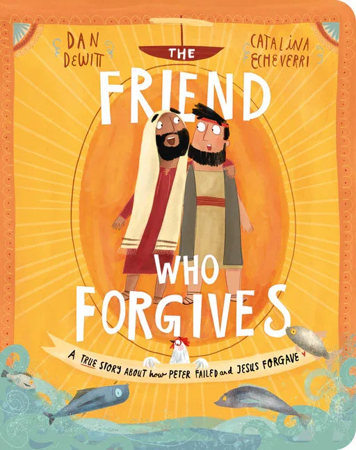 Friend Who Forgives Board Book: A True Story about How Peter Failed and Jesus Forgave - stevensbooks