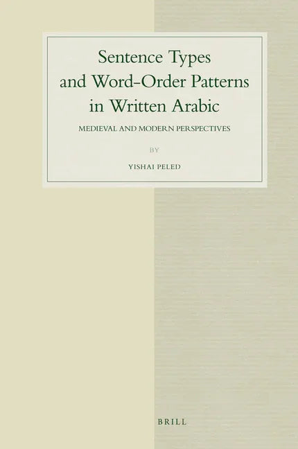 Sentence Types and Word-Order Patterns in Written Arabic: Medieval and Modern Perspectives - stevensbooks
