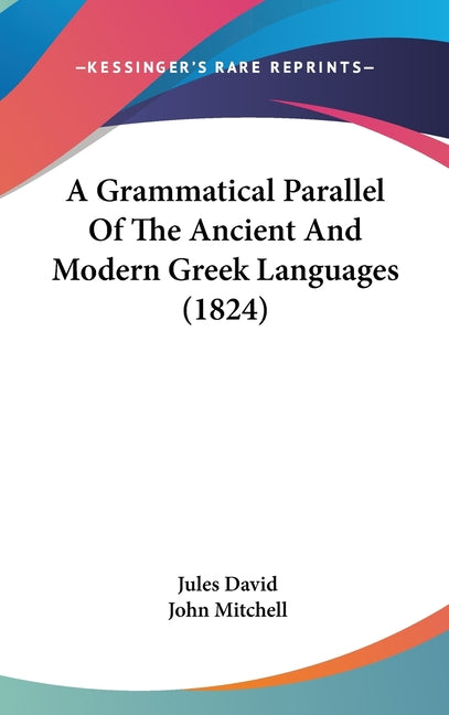 Grammatical Parallel Of The Ancient And Modern Greek Languages (1824) - Ingram