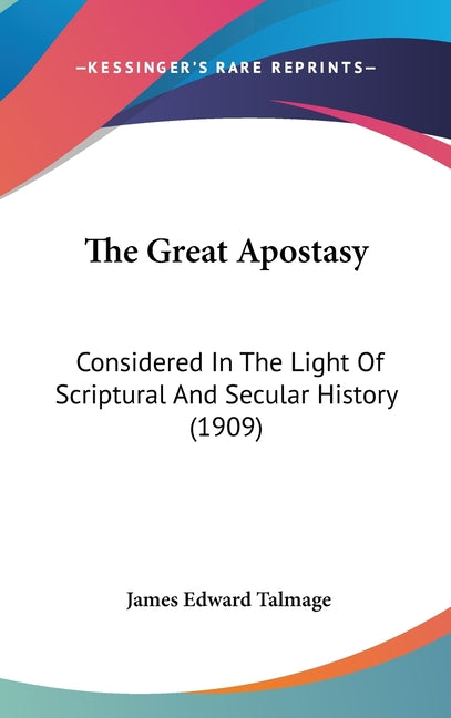 Great Apostasy: Considered In The Light Of Scriptural And Secular History (1909) - Ingram