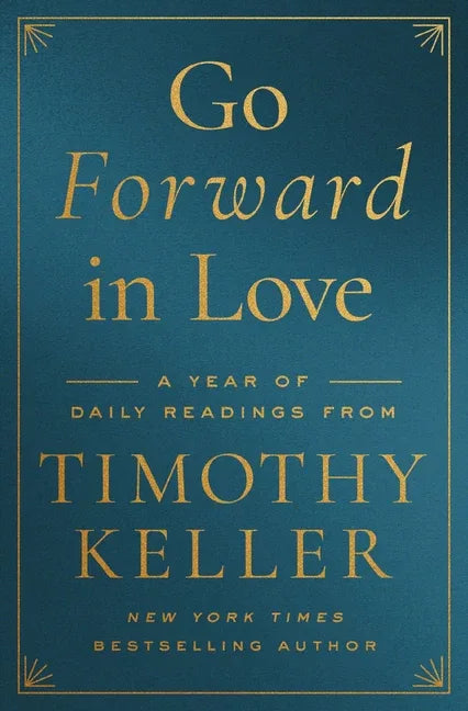Go Forward in Love: A Year of Daily Readings from Timothy Keller - stevensbooks