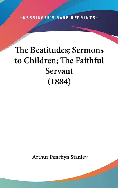 Beatitudes; Sermons to Children; The Faithful Servant (1884) - stevensbooks