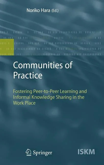Communities of Practice: Fostering Peer-To-Peer Learning and Informal Knowledge Sharing in the Work Place (2009) - stevensbooks