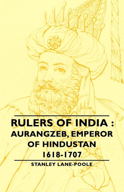 Rulers of India: Aurangzeb, Emperor of Hindustan, 1618-1707 - Ingram