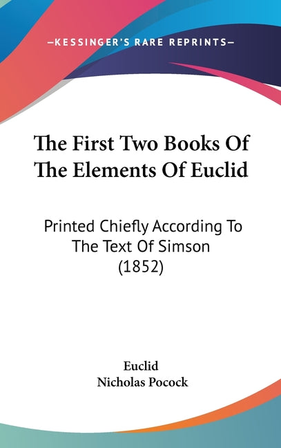 First Two Books Of The Elements Of Euclid: Printed Chiefly According To The Text Of Simson (1852) - Ingram
