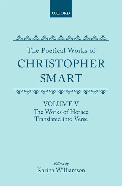 Poetical Works of Christopher Smart: Volume V: The Works of Horace, Translated Into Verse - stevensbooks