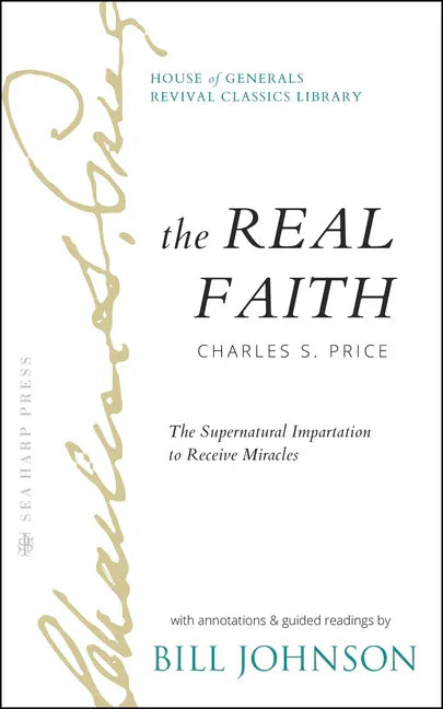 Real Faith with Annotations and Guided Readings by Bill Johnson: The Supernatural Impartation to Receive Miracles: House of Generals Revival Classics - stevensbooks