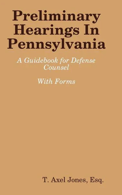 Preliminary Hearings In Pennsylvania: Guidebook - stevensbooks