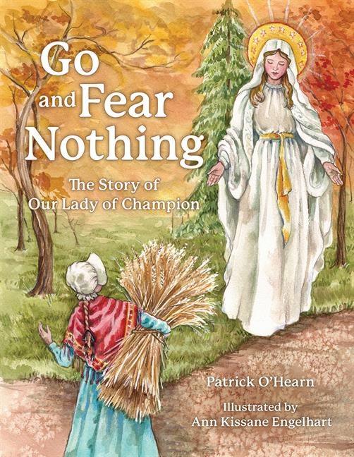 Go and Fear Nothing: The Story of Our Lady of Champion - stevensbooks