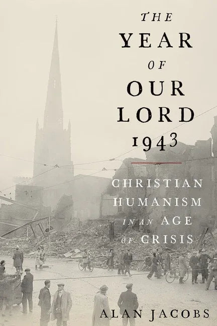 Year of Our Lord 1943: Christian Humanism in an Age of Crisis - stevensbooks
