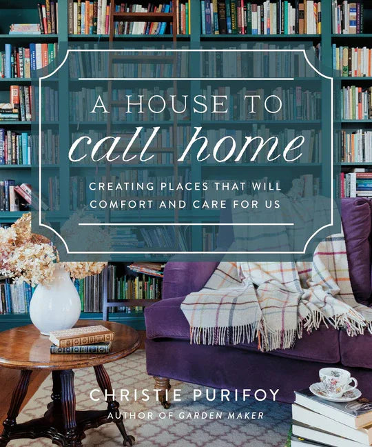 House to Call Home: Creating Places That Will Comfort and Care for Us - stevensbooks